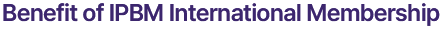 Benefit of IPBM International Membership